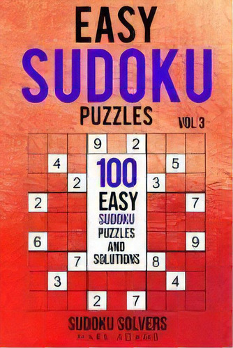 Easy Sudoku Puzzles : 100 Easy Sudoku Puzzles And Solutions, De Sudoku Solvers. Editorial Sudoku Books, Tapa Blanda En Inglés