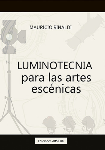 Luminotecnia Para Las Artes Escénicas - Mauricio Rinaldi