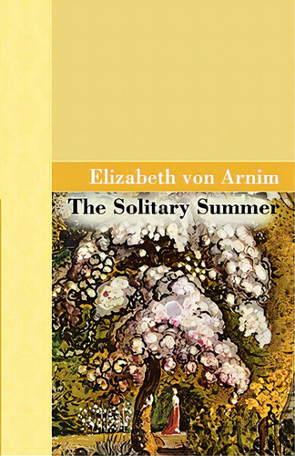 The Solitary Summer, De Arnim, Elizabeth Vov. Editorial Archeion Pr Llc, Tapa Dura En Inglés