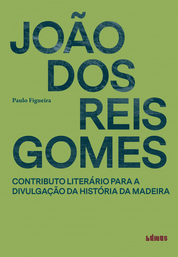 Livro Fisico - João Dos Reis Gomes - Contributo Literário Para A Divulgação Da História Da Madeira