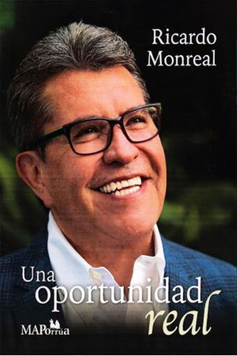 Una Oportunidad Real, De Ricardo Monreal. Editorial Miguel Ángel Porrúa, Tapa Blanda En Español