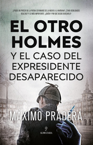 El Otro Holmes Y El Caso Del Expresidente Desaparecido, De Pradera,maximo. Editorial Almuzara Editorial, Tapa Blanda En Español
