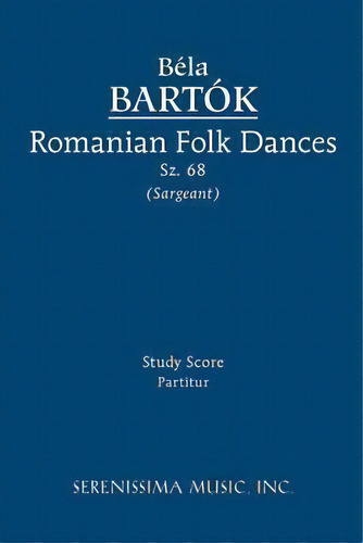 Romanian Folk Dances, Sz.68, De Bela Bartok. Editorial Serenissima Music, Tapa Blanda En Inglés