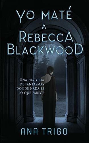 Yo Maté A Rebecca Blackwood: Una Historia De Fantasmas Donde