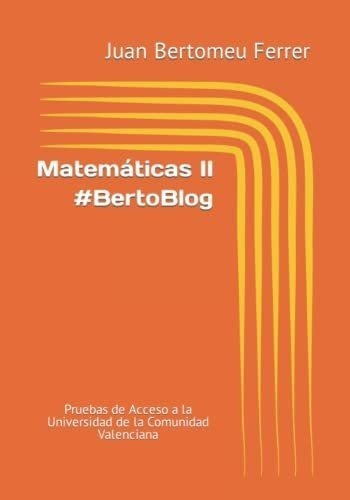 Matemáticas Ii #bertoblog: Pruebas De Acceso A La Universida