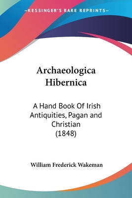 Libro Archaeologica Hibernica: A Hand Book Of Irish Antiq...