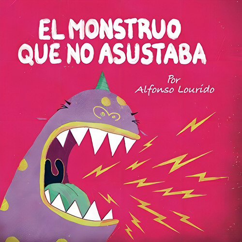 El Monstruo Que No Asustaba, De Alfonso Lourido., Vol. N/a. Editorial Storybook Genius Llc, Tapa Blanda En Español, 2020