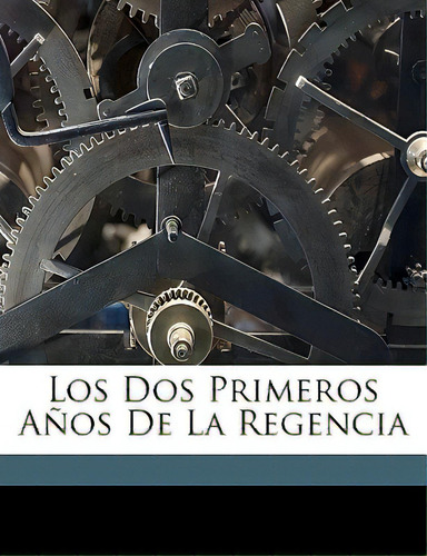 Los Dos Primeros Aãâ±os De La Regencia, De Builla, Jose Alvarez. Editorial Nabu Pr, Tapa Blanda En Español
