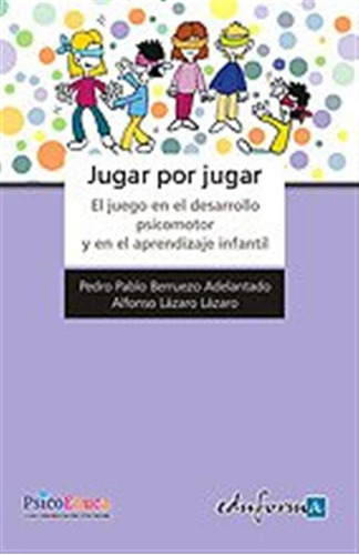 Jugar Por Jugar El Juego En El Desarrollo Psicomotor Y Apren