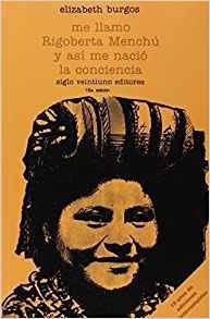 Me Llamo Rigoberta Menchu Y Asi Me Nacio La Conciencia