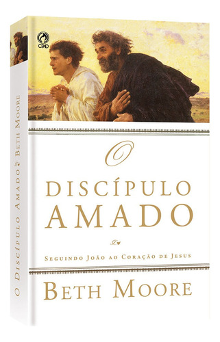 O discípulo amado, de Moore, Beth. Editora Casa Publicadora das Assembleias de Deus, capa mole em português, 2011