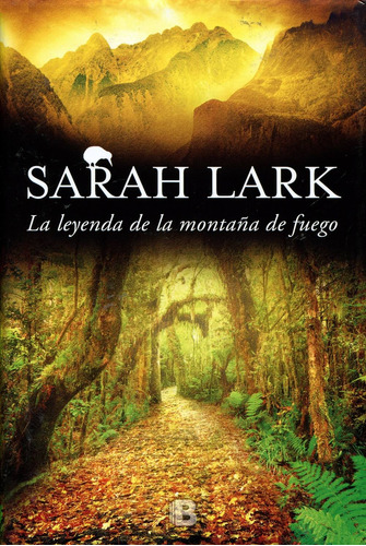 La leyenda de la montaña de fuego ( Trilogía del Fuego 3 ), de Lark, Sarah. Serie Grandes Novelas Editorial Ediciones B, tapa dura en español, 2017