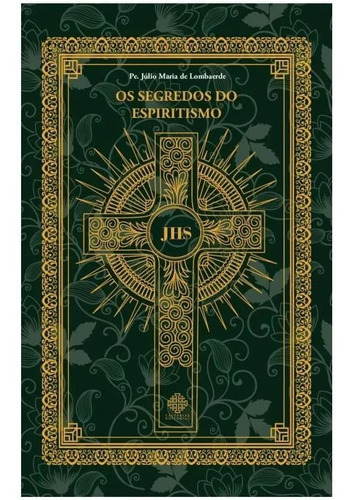 Livro Os Segredos Do Espiritismo - Pe Júlio Maria Lombaerde