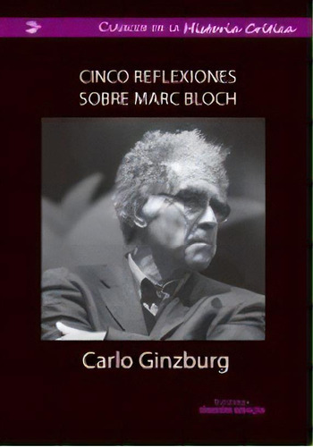 Cinco Reflexiones Sobre Marc Bloch, De Carlo Ginzburg. 9588926155, Vol. 1. Editorial Editorial Ediciones Desde Abajo, Tapa Blanda, Edición 2016 En Español, 2016