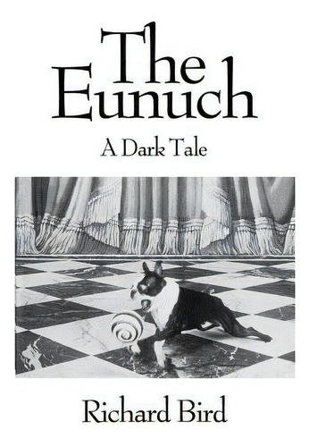 The Eunuch: A Dark Tale, De Bird, Richard. Editorial Createspace, Tapa Blanda En Inglés