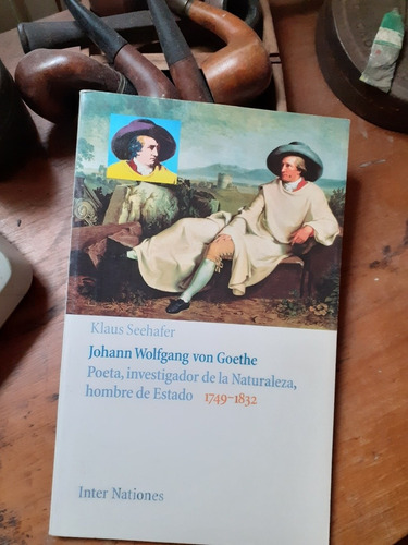 Goethe:poeta, Investigador D La Naturaleza Y Hombre D Estado