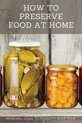 How To Preserve Food At Home : Methods, Guide To Preserve...