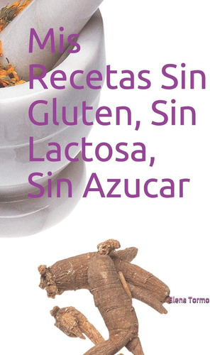 Libro Mis Recetas Sin Gluten, Sin Lactosa, Sin Azucar Elena