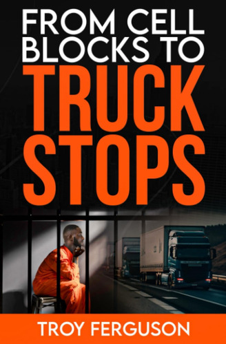 Libro: From Cell Blocks To Truck Stops: A Journey Of And The