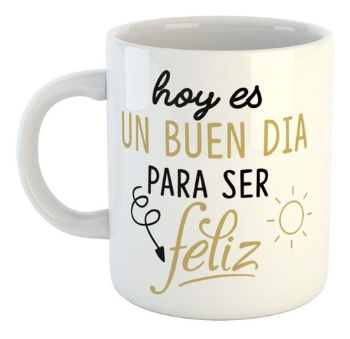 Taza De Ceramica Frase Hoy Es Un Buen Dia Para Ser Feliz Sol