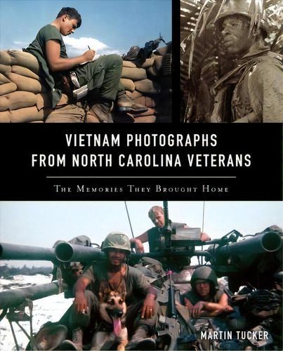 Vietnam Photographs From North Carolina Veterans : The Memories They Brought Home, De Martin Tucker. Editorial Arcadia Publishing, Tapa Blanda En Inglés