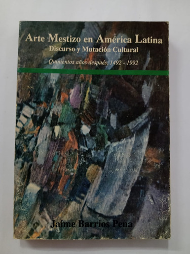 Arte Mestizo En América Latina - Jaime Barrios Peña