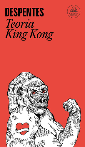 Teoria King Kong, de Despentes. Serie Random House Editorial Literatura Random House, tapa blanda en español, 2019