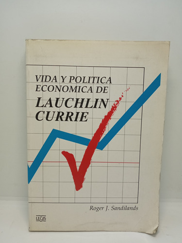 Vida Y Política Económica De Lauchlin Currie - Roger S. 