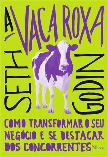 A Vaca Roxa: Como Transformar O Seu Negocio E Se Destacar Dos Concorrentes - 1ªed.(2022), De Seth Godin. Editora Best Business, Capa Mole, Edição 1 Em Português, 2022