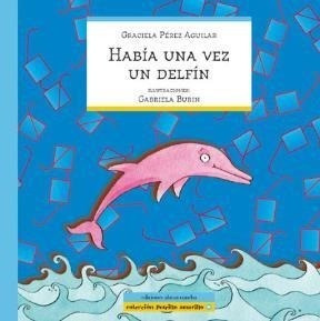 Libro Habia Una Vez Un Delfin De Graciela Perez Aguilar