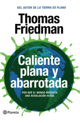 Caliente, Plana Y Abarrotada. Por Qué El Mundo Necesita Una Revolucion, De Friedman, Thomas L.. Editorial Planeta En Español