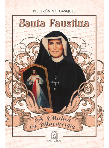 Santa Faustina: A Mística Da Misericórdia, De Gasques, Pe. Jerônimo. Editora Santuario Em Português