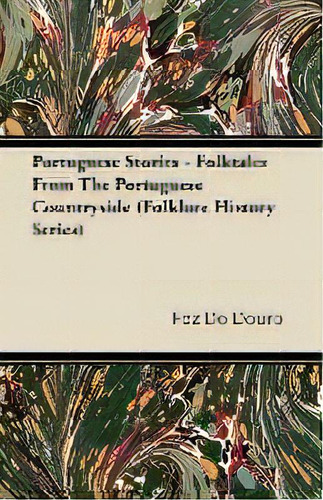 Portuguese Stories - Folktales From The Portuguese Countryside (folklore History Series), De Foz Do Douro. Editorial Read Books, Tapa Blanda En Inglés