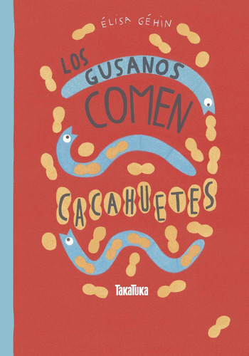 Los Gusanos Comen Cacahuetes, De Élisa Géhin. Editorial Takatuka, Tapa Blanda, Edición 1 En Español