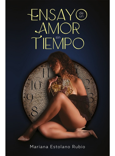 Ensayo De Un Amor Sin Tiempo, De Estolano , Mariana. Editorial Hola Publishing Internacional, Tapa Blanda En Español, 2022