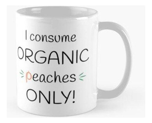 Taza ¡consumo Duraznos Orgánicos Únicamente! Obra Original C