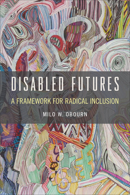 Libro Disabled Futures: A Framework For Radical Inclusion...