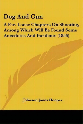 Dog And Gun, De Johnson Jones Hooper. Editorial Kessinger Publishing, Tapa Blanda En Inglés