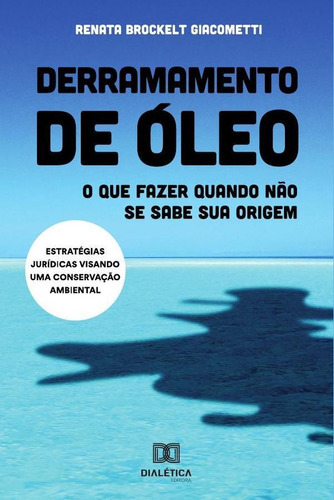 Derramamento De Óleo, De Renata Brockelt Giacometti. Editorial Dialética, Tapa Blanda En Portugués, 2019