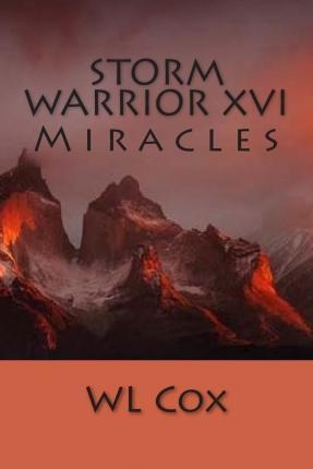 Storm Warrior Xvi : Miracles - Wl Cox