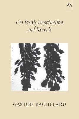 Libro On Poetic Imagination And Reverie - Gaston Bachelard