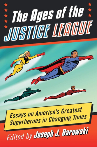 Libro: The Ages Of The Justice League: Essays On Americas G