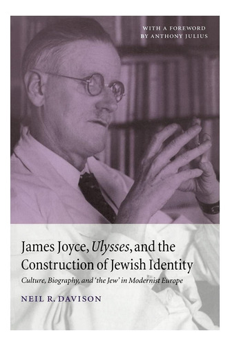 Libro: James Joyce, Ulises Y La Construcción Del Judaísmo