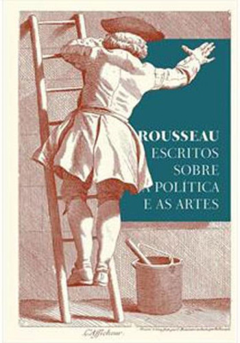 Rousseau  Escritos Sobre A Política E As Artes