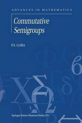 Commutative Semigroups - P.a. Grillet