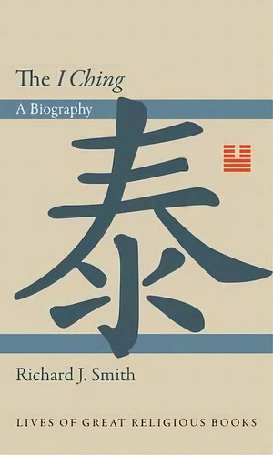 The I Ching : A Biography, De Richard J. Smith. Editorial Princeton University Press, Tapa Dura En Inglés