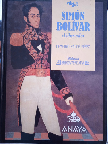 Simón Bolívar El Libertador (biografía) Demetrio Ramos Pérez