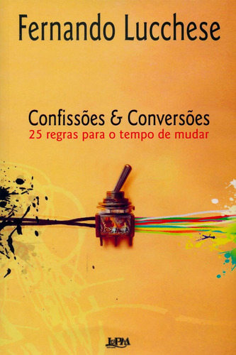 Confissões e conversões – 25 regras para o tempo de mudar, de Lucchese, Fernando. Editora Publibooks Livros e Papeis Ltda., capa mole em português, 2007