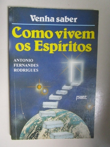 Como Vivem Os Espíritos - Antonio Fernandes Rodrigues