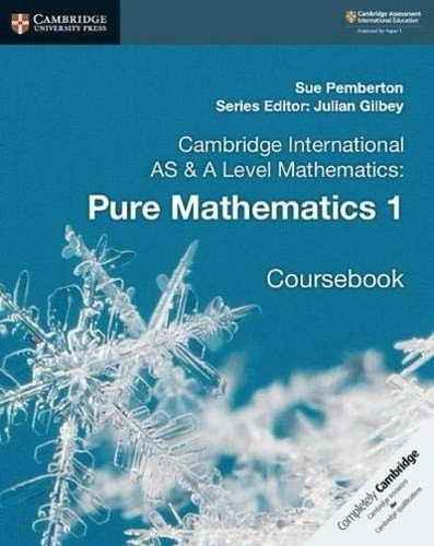 CAMBRIDGE INTERNATIONAL AS & A LEVEL MATHEMATICS: PURE MATHEMATICS 1 - Coursebook